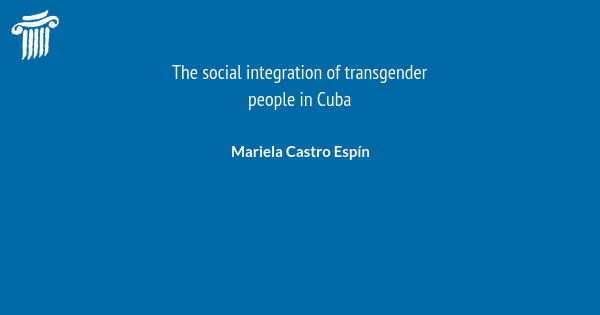 The Social Integration Of Transgender People In Cuba Journal Of Sex And Gender Specific 6854